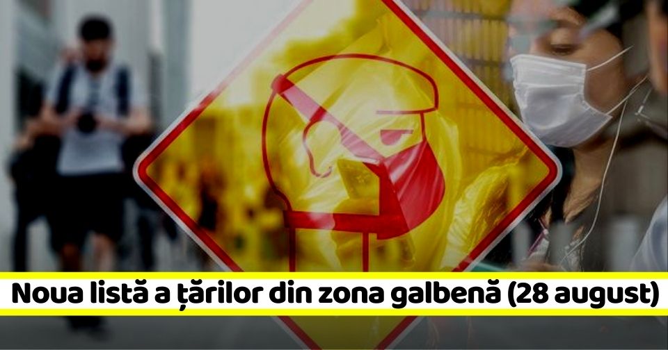 Noua listă a țărilor din „zona galbenă” (28 august)