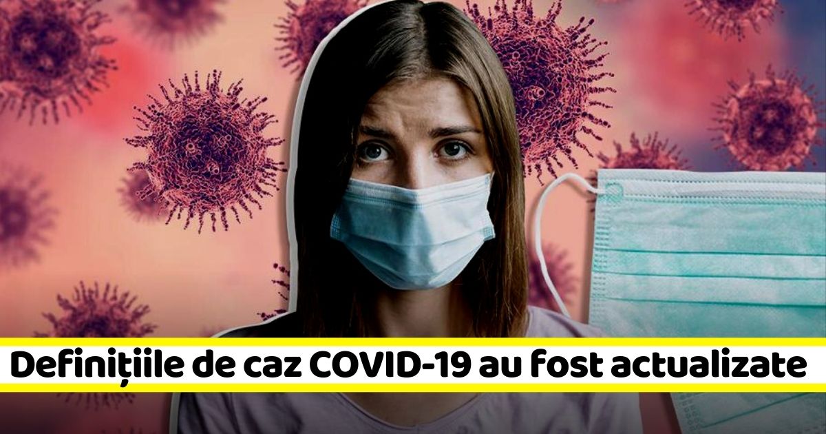 Definiţiile de caz COVID-19 au fost actualizate. Ce înseamnă caz suspect sau contact direct