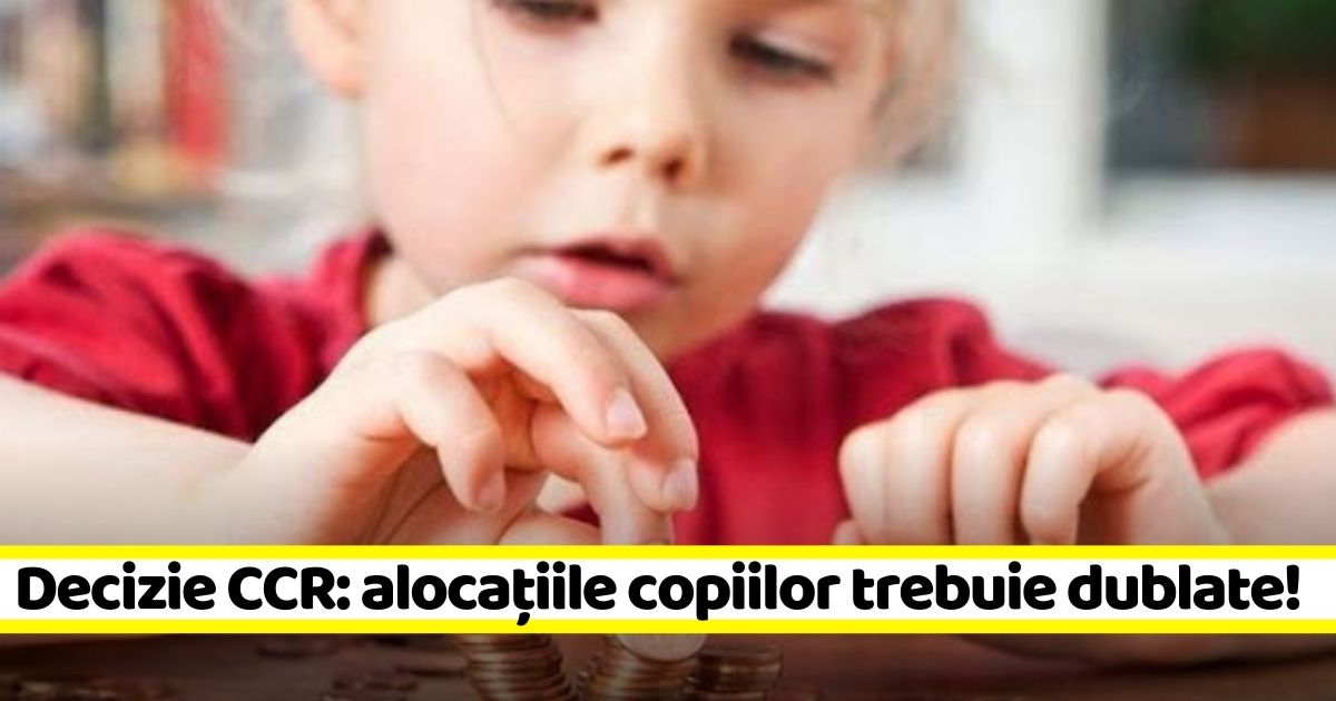 Ultima oră! O nouă lovitură primită de Guvern: CCR a decis că alocaţiile trebuie dublate!