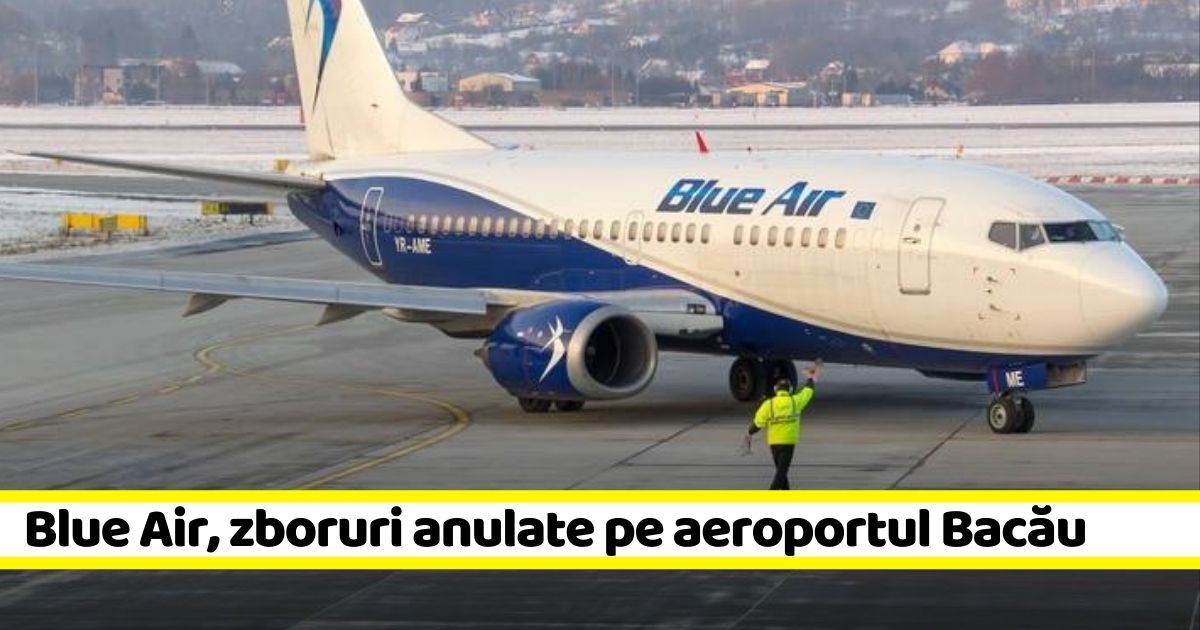 Blue Air, zboruri anulate pe aeroportul Bacău